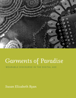 Garments of Paradise: Wearable Discourse in the Digital Age 0262027445 Book Cover