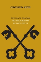 Crossed Keys: The Black Dragon & The Enchiridion of Pope Leo III 095672034X Book Cover