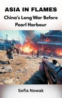 Asia in Flames: China's Long War Before Pearl Harbour 9347436291 Book Cover