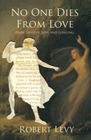 No One Dies From Love: Dark Tales of Loss and Longing 1956252061 Book Cover