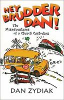 Hey Brudder Dan! The Misadventures of a Church Custodian 1581690207 Book Cover