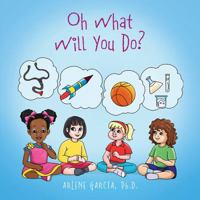 Oh What Will You Do? 1478779861 Book Cover