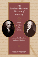 The Pacificus-Helvidius Debates of 1793-94: Toward the Completion of the American Founding 0865976899 Book Cover