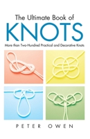 The Ultimate Book of Knots: More than Two-Hundred Practical and Decorative Knots 1592281605 Book Cover