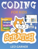 CODING FOR KIDS SCRATCH: The Ultimate Guide for Kids to Learn Computer Coding, Make Animations and Design Awesome Projects. Coding for kids create your own video games with scratch. B08M8DGP3X Book Cover