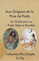 Aux Origines de la Prise de Poids: Un Guide pour un Poids Idéal et Durable (French Edition) B0CT8GX3P5 Book Cover