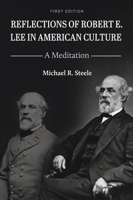 Reflections of Robert E. Lee in American Culture: A Meditation 1516588622 Book Cover