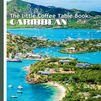 The Little Coffee Table Book: Caribbean: 75 fascinating facts about the Caribbean’s islands, culture, history, wildlife, foods, and stunning natural wonders. B0G6F7TQGY Book Cover