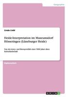 Heide-Interpretation im Museumsdorf H�sseringen (L�neburger Heide): Von der Arten- und Biotopvielfalt einer 5000 Jahre alten Kulturlandschaft 3640812417 Book Cover