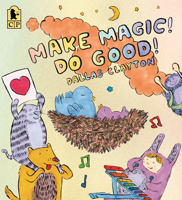 Make Magic! Do Good! 0763657468 Book Cover