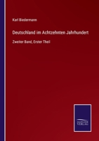 Deutschland im Achtzehnten Jahrhundert: Zweiter Band, Erster Theil 3752536241 Book Cover