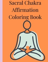 Sacral Chakra Affirmations Coloring Book B092P6WRLR Book Cover