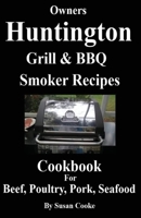 Huntington Grill & BBQ Smoker Recipes Cookbook: For Beef, Poultry, Pork & Seafood 1534834044 Book Cover