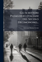 Gli Scrittori Pedagogici Italiani del Secolo Decimonono... 1279253487 Book Cover