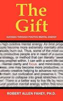 The Gift: Success Through Positive Mental Energy 1432723642 Book Cover