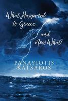 What Happened to Greece... and Now What? 197440336X Book Cover