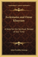 Ecclesiastes and Omar Khayyam: A Note for the Spiritual Temper of Our Time 1417934301 Book Cover