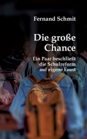 Die große Chance: Ein Paar beschließt die Schulreform auf eigene Faust (German Edition) 3758322774 Book Cover