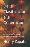 De la Clasificación a la Generación: LA EVOLUCIÓN DE LA INTELIGENCIA ARTIFICIAL (Spanish Edition) B0FJRV6T4J Book Cover