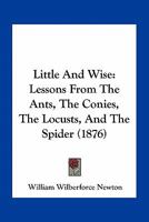 Little and Wise; Lessons From the Ants, the Conies, the Locusts, and the Spider 1022209876 Book Cover