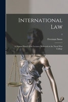 International Law: A Manual Based Upon Lectures Delivered at the Naval War College; 4 1015234526 Book Cover