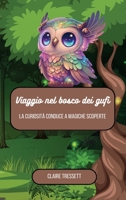 Viaggio nel bosco dei gufi: la curiosità conduce a magiche scoperte (Italian Edition) B0CRD1L6R7 Book Cover