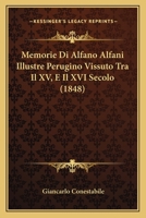 Memorie Di Alfano Alfani Illustre Perugino Vissuto Tra Il XV, E Il XVI Secolo (1848) 1167531558 Book Cover