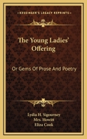 The Young Ladies' Offering: Or, Gems of Prose and Poetry, by L. H. Sigourney 1286646162 Book Cover