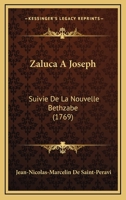 Zaluca A Joseph: Suivie De La Nouvelle Bethzabe (1769) 1120960800 Book Cover