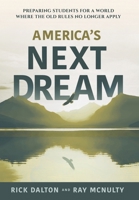 America's Next Dream: Preparing Students for a World Where the Old Rules No Longer Apply B0H9C6PQJQ Book Cover