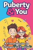 Puberty & You: A Friendly Guide to Changes and Feelings B0DX7DB8HT Book Cover