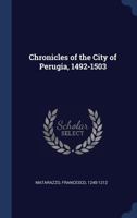 Chronicles of the City of Perugia, 1492-1503 1340315106 Book Cover