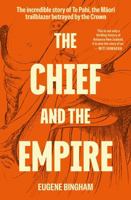 Chief and the Empire : The Incredible Story of Te Pahi, the MāOri Traiblazer Betrayed by the Crown 1991142188 Book Cover