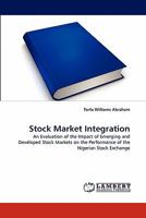 Stock Market Integration: An Evaluation of the Impact of Emerging and Developed Stock Markets on the Performance of the Nigerian Stock Exchange 3844333509 Book Cover