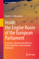 Inside the Engine Room of the European Parliament: Consensus, Cohesion and Coherence in the Committees of the European Parliament (The Future of Europe) 3032248655 Book Cover