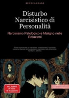 Disturbo Narcisistico di Personalità: Narcisismo Patologico e Maligno nelle Relazioni: Come riconoscere un narcisista, smascherare il narcisista ... familiari e affettive (Italian Edition) 3384520572 Book Cover