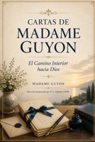 CARTAS DE MADAME GUYON: El Camino Interior hacia Dios (Spanish Edition) B0H6QQTQW7 Book Cover