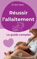 Réussir l'allaitement: Le guide complet (French Edition) 2322656976 Book Cover