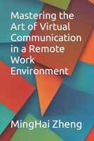 Mastering the Art of Virtual Communication in a Remote Work Environment B0CCCPTB6Q Book Cover