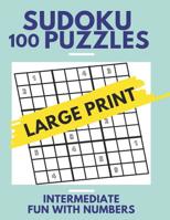 Sudoku Puzzles 100 Large Print: Fun With Numbers, Intermediate Puzzles 1074027027 Book Cover