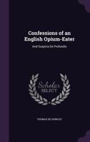 Confessions of an English opium-eater and Suspiria de profundis [A Doubleday Dolphin Master] B0007DPPY6 Book Cover