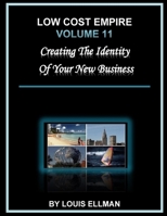 Low Cost Empire Volume 11: Creating The Identity of Your New Business 151214097X Book Cover