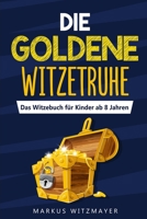 Die goldene Witzetruhe: Das Witzebuch f�r Kinder ab 8 Jahren 1674439857 Book Cover