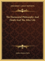 The Harmonial Philosophy And Death And The After Life 1425481884 Book Cover