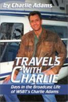 Travels With Charlie : Days in the Broadcast Life of WSBT's Charlie Adams 1888698195 Book Cover