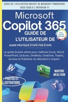GUIDE DE L'UTILISATEUR DE MICROSOFT COPILOT 365: "Le manuel ultime avec illustrations pour maîtriser Excel, Word, PowerPoint, Outlook, OneNote, OneDrive, Teams, Access et Publisher... B0FVX1VBVZ Book Cover