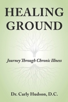 Healing Ground: Journey Through Chronic Illness 1636183530 Book Cover