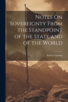 Notes On Sovereignty From the Standpoint of the State and of the World 1022022245 Book Cover