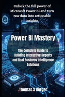Power BI Mastery: The Complete Guide to Building Interactive Reports and Real Business Intelligence Solutions B0FNR11N5H Book Cover