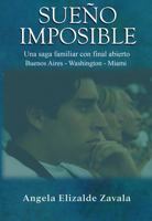SUEÑO IMPOSIBLE Una saga familiar con final abierto: Buenos Aires - Washington - Miami (Spanish Edition) 0976130203 Book Cover